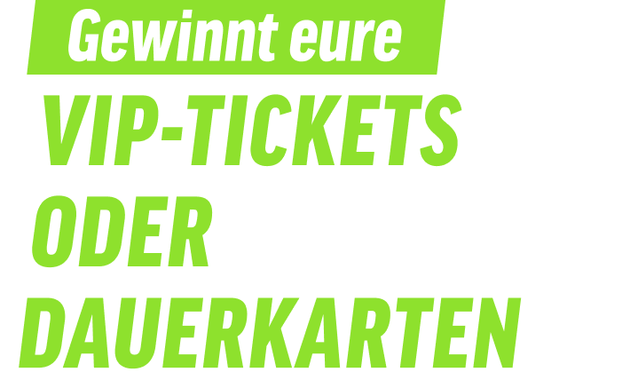 Gewinnt eure vip-tickets order dauerkarten.